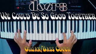 The Doors - We Could Be So Good Together/Organ and Bass Cover