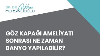 Göz Kapağı Ameliyatı Sonrası Ne Zaman Banyo Yapılabilir?