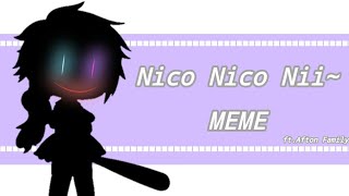 ||Nico Nico Nii~!||Gacha Club Meme||ft.Afton Family