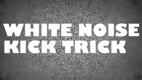 WHITE NOISE KICK TRICK