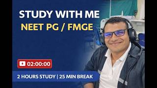FMGE PASS / NEET PG LIVE STUDY WITH ME  120 MIN | 25 Min BREAK POMODORO CHAT IN BREAK ONLY / EVENING