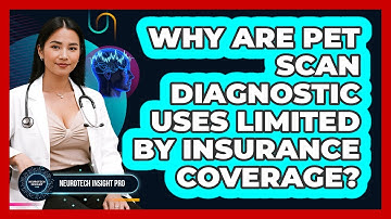 Why Are PET Scan Diagnostic Uses Limited By Insurance Coverage? - Neurotech Insight Pro