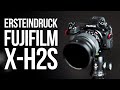 Mein ersten Gedanken zur Fujifilm X-H2s