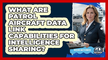 What Are Patrol Aircraft Data Link Capabilities For Intelligence Sharing? - Ocean Watchmen