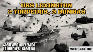 USS Lexington 1942: Sobrevivió a 2 Torpedos y 3 Bombas — Por qué lo Hundió su Propia Gasolina?