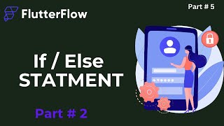 If  Else Statment in FlutterFlow (FULL TUTORIAL 2024) || Part # 6