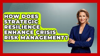 How Does Strategic Resilience Enhance Crisis Risk Management? - Crisis Response Coach