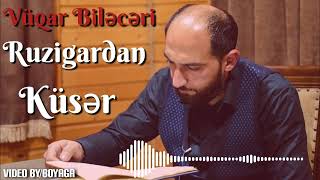 Vüqar Biləcəri-Ruzigardan Küsər (2022) Resimi