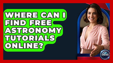 Where Can I Find Free Astronomy Tutorials Online? - Profiles in Politics