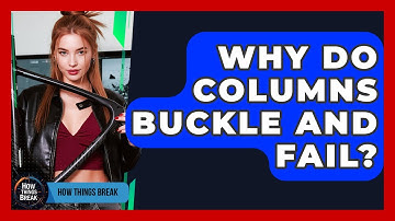 Why Do Columns Buckle And Fail? - How Things Break