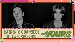 RAIDEN X CHANYEOL (찬열) - YOURS  {Ft. LEE HI (이하이), CHANGMO (창모)}' || Lirik INDO || Terjemahan INDO