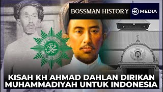 KISAH PERJUANGAN KH AHMAD DAHLAN MELALUI MUHAMMADIYAH DEMI PERKEMBANGAN INDONESIA - BOSSMAN HISTORY