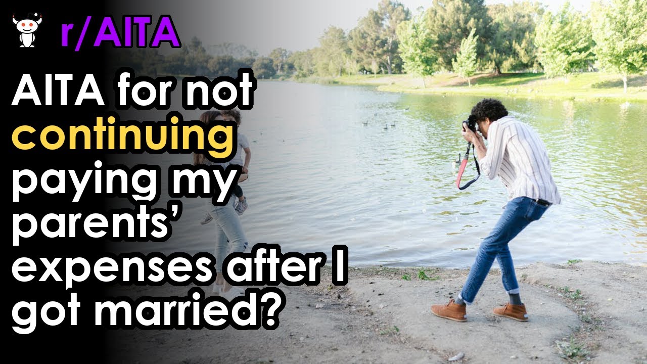 AITA for not continuing paying my parents’ expenses after I got married ...
