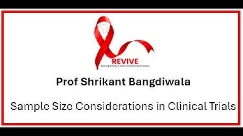 Sample Size Considerations in Clinical Trials - Prof Shrikant Bangdiwala
