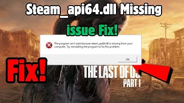 The Last of Us Part -1 steam_api64.dll issue | steam_api64.dll was not found