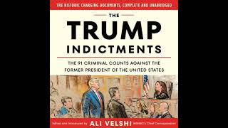 The Trump Indictments: The 91 Criminal Counts Against the Former President of the United States b...
