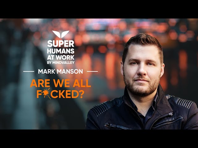 Are we all F*cked? - Mark Manson