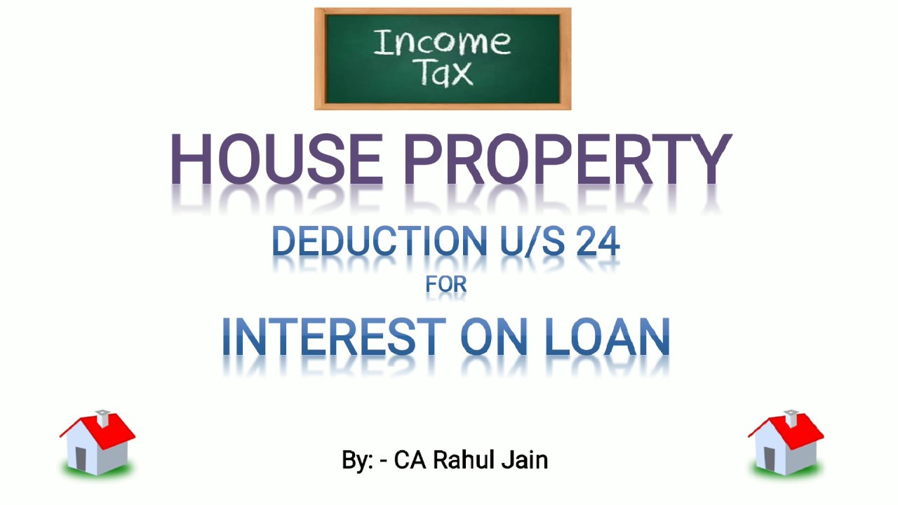 DeductionsInterest on loan, from House Property of Tax