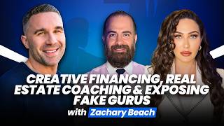 Zachary Beach On Creative Financing, Real Estate Coaching & Exposing Fake Gurus