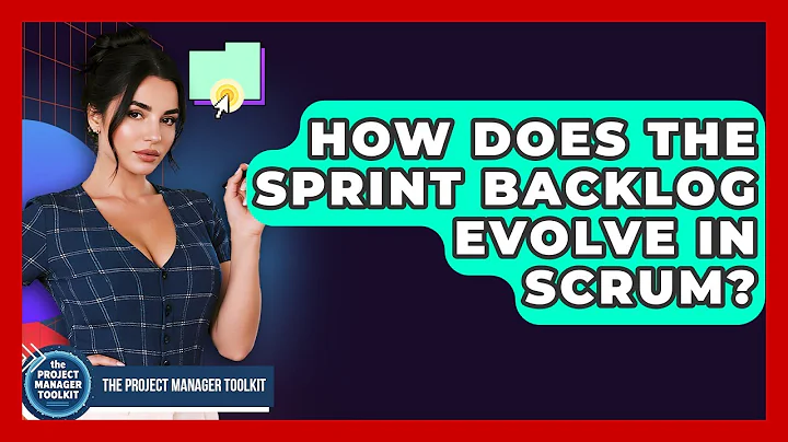 How Does The Sprint Backlog Evolve In Scrum? - The Project Manager Toolkit