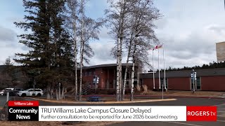 TRU Williams Lake Campus Closure Delayed | Rogers tv
