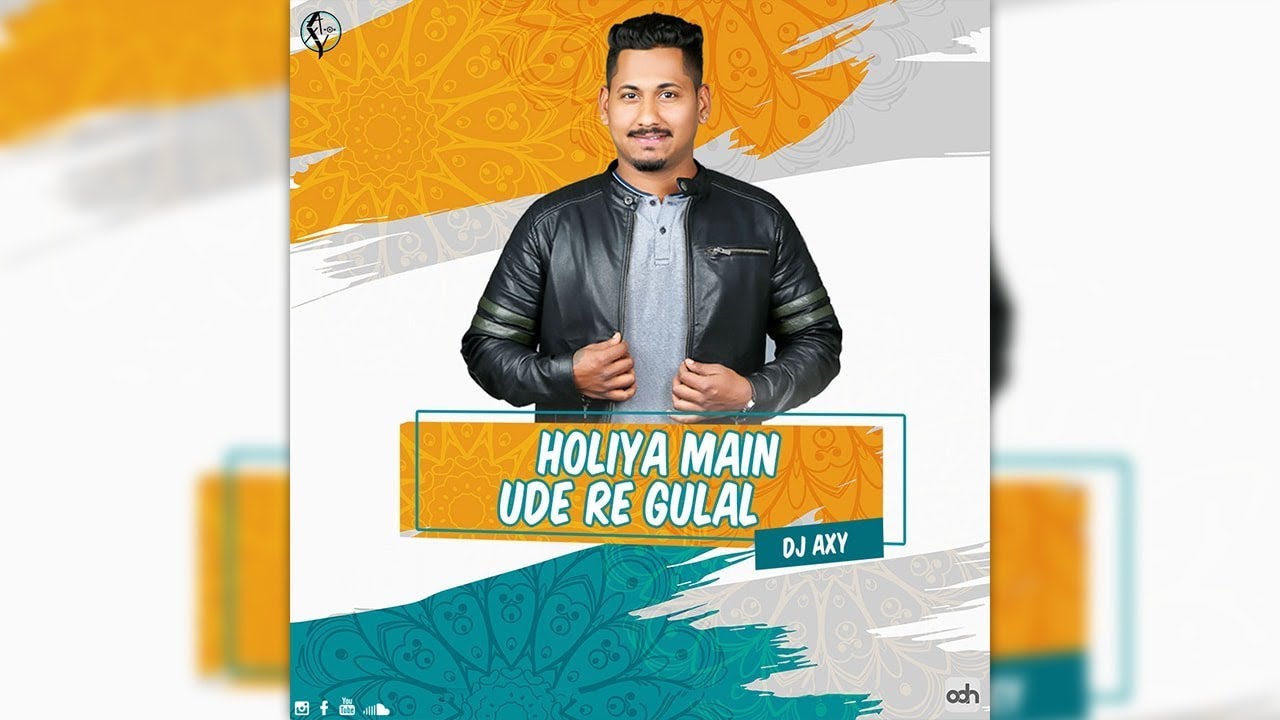 Holiya Main Ude Re Gulal | DJ AxY - Holi Remix