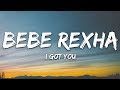 Bebe Rexha - I Got You (Lyrics)