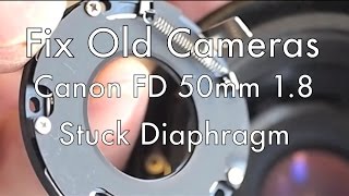 Fix Old Cameras: Canon FD 1.8  Stuck Diaphragm