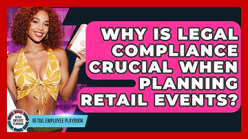 Why Is Legal Compliance Crucial When Planning Retail Events? - Retail Employee Playbook