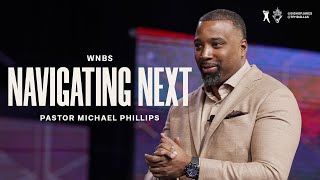 Navigating Next - Pastor Michael Phillips