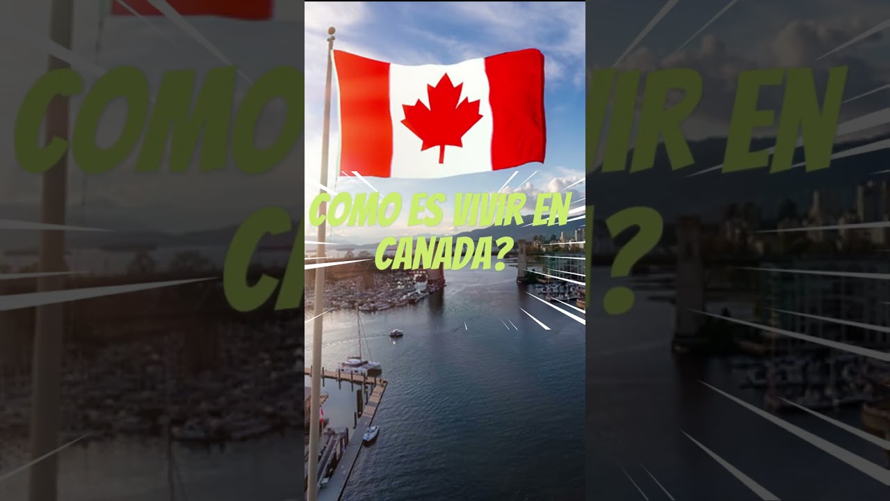 ¿Como es realmente vivir en Canada?
