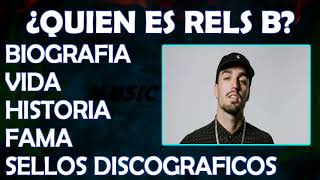 ¿QUIEN ES RELS B?•//HISTORIA//VIDA//FAMA