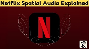Netflix Spatial Audio Explained: Everything You Need to Know