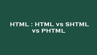 HTML : HTML vs SHTML vs PHTML
