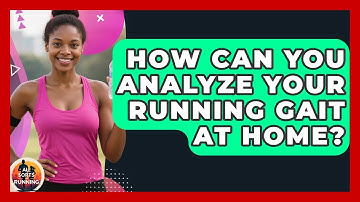 How Can You Analyze Your Running Gait at Home? - All Sorts Of Running