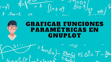 Graficar funciones paramétricas en Gnuplot