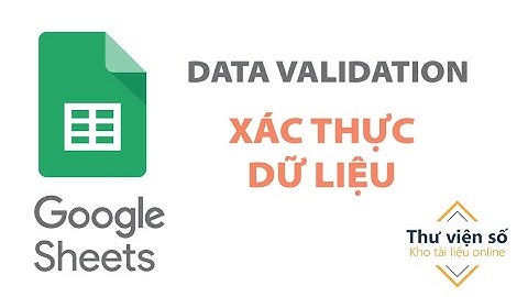 Bài 3: Datavalidation - Xác thực dữ liệu trong Google Sheets