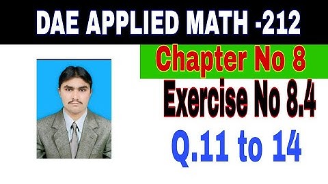 DAE Math 212|| 2nd year || Applied Mathematics- 212||Chapter No 8|| Exercise  8.4||Question 11 to 14