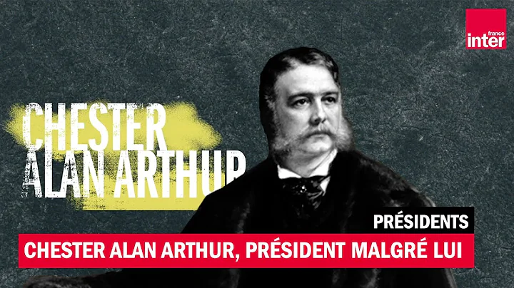 Chester Alan Arthur, prsident malgr lui (1881 - 18...