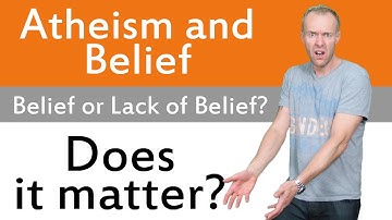 Is Atheism a Belief or Lack of Belief?