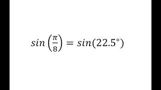 Half Angle Identity:  Determine sin(pi/8)=sin(22.5)