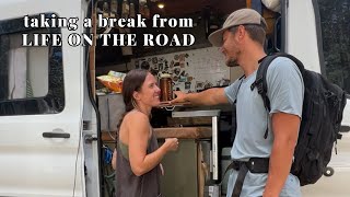 we needed a break from life on the road | Reality of Vanlife