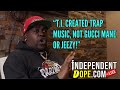 Parlae: T.i created Trap Music, not Gucci Mane, Not Jeezy || Independent Dope
