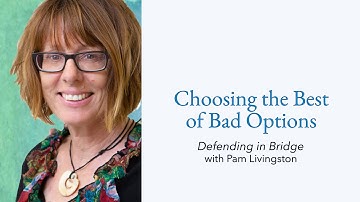 Defending in Bridge with Pam Livingston - Bonus Lesson: Choosing the Best of Bad Options