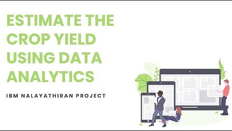 Estimate the Crop Yield using Data analytics (IBM-PNT2022TMID48705)