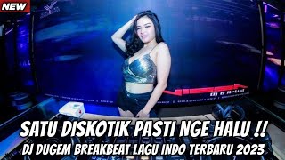 DJ DUGEM BREAKBEAT LAGU INDO TERBARU 2023 ( SATU DISKOTIK PASTI NGE HALU )
