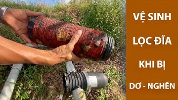 Vệ sinh Bộ Lọc Đĩa khi bị dơ sau thời gian sử dụng, cách lắp Lọc Đĩa