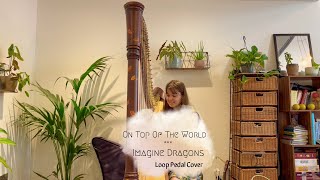 On Top Of The World - Imagine Dragons (Harp & Loop Pedal Cover)