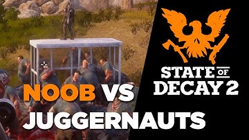 State of Decay 2 - Noob vs Juggernauts