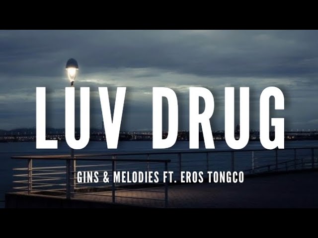Gins & Melodies Ft. Eros Tongco - Luv Drug [Lyrics] class=